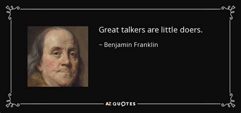 Benjamin Franklin Quote Great Talkers Are Little Doers