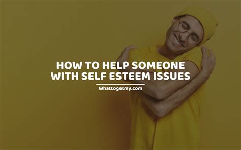 How To Help Someone With Self Esteem Issues 11 Ways You Can Help Someone Gain Back Their