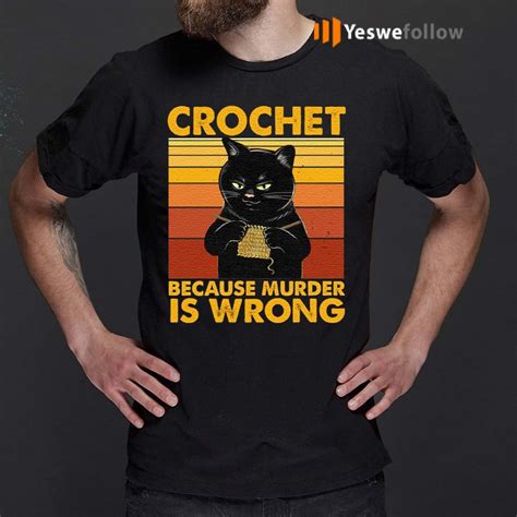 Crochet Because Murder Is Wrong Black Cat T Shirt Yeswefollow