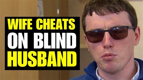 Wife Cheats On Blind Husband Youtube