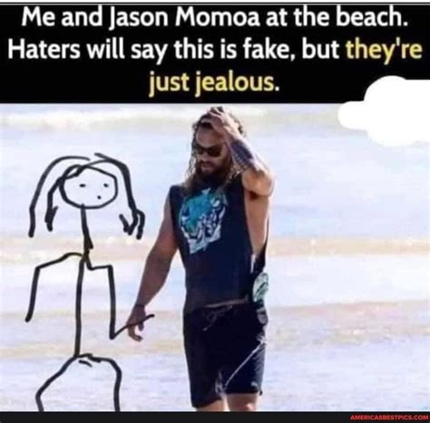Me And Jason Momoa At The Beach Haters Will Say This Is Fake But They