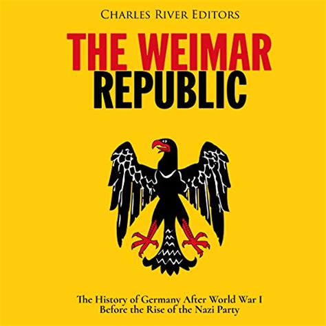 The Weimar Republic By Charles River Editors Audiobook Au