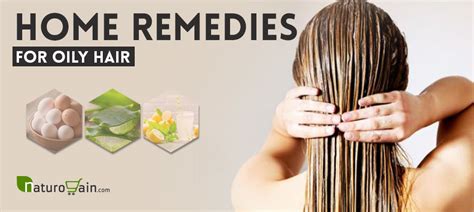 7 Home Remedies For Oily Hair Tips To Manage Greasiness