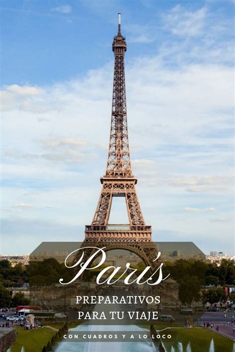 Descubre Los Preparativos Que Debes Hacer Antes De Viajar A París Y