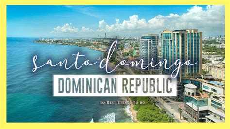 Santo Domingo 🇩🇴 10 Amazing Things To Do Youtube