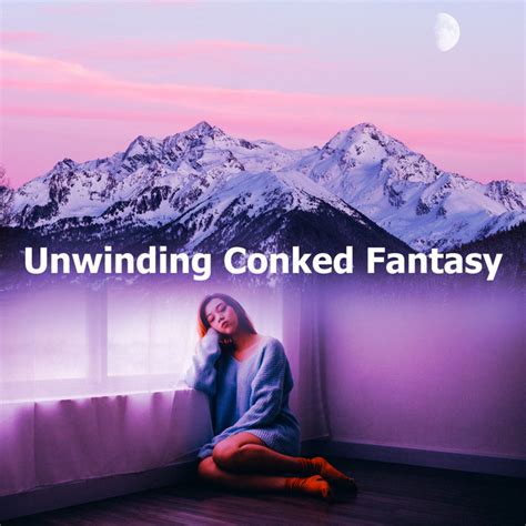 Unwinding Conked Fantasy Album By Music For Absolute Sleep Spotify