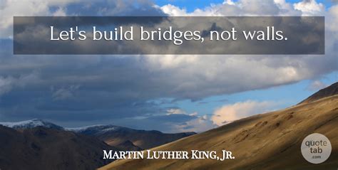 Build Bridges Not Walls Quote Top 7 Quotes Sayings About Building
