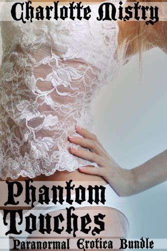 Phantom Touches Paranormal Erotica Bundle Kindle Edition By Mistry Charlotte Literature