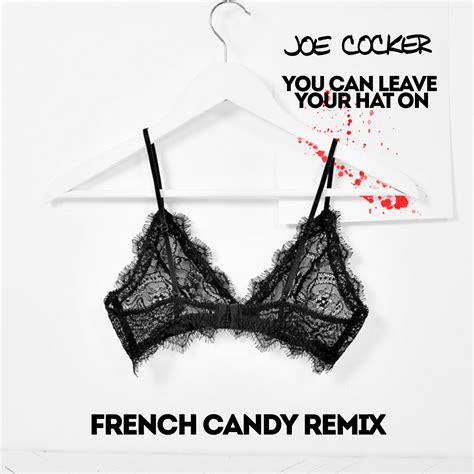 Joe Cocker You Can Leave Your Hat On French Candy Remix By French