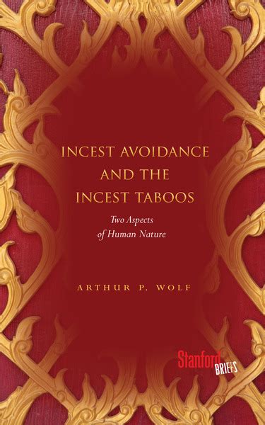 Incest Avoidance And The Incest Taboos Two Aspects Of Human Nature Arthur P Wolf