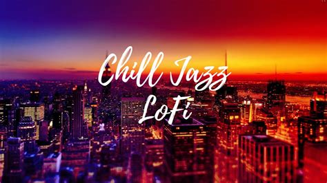 Chill Jazz Lofi Hip Hop Mix Youtube
