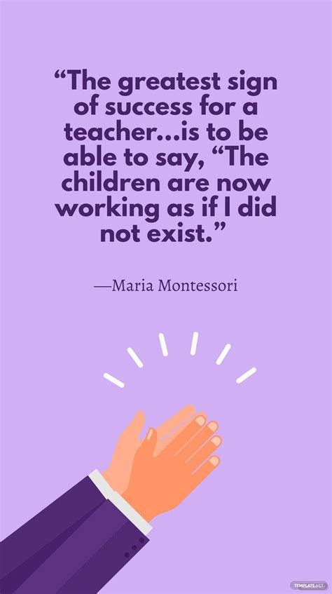 Maria Montessori The Greatest Sign Of Success For A Teacheris To Be