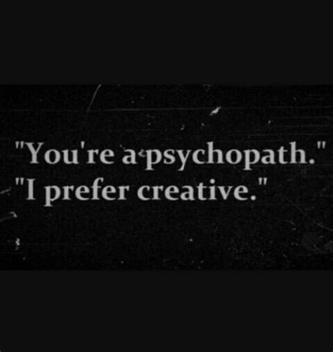 Youre A Psychopath I Prefer Creative Psychopath Meme On Meme