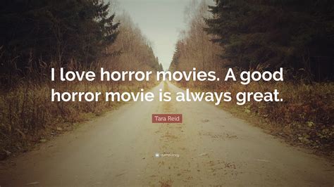 Tara Reid Quote I Love Horror Movies A Good Horror Movie Is Always