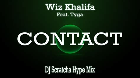 Wiz Khalifa Contact Lyrics Feat Tyga Dj Scratcha Hype Mix