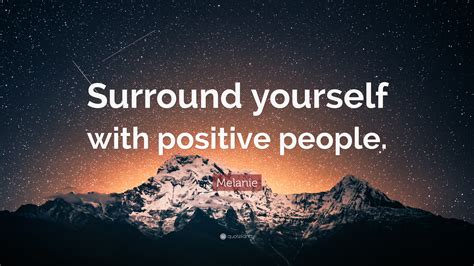Melanie Quote Surround Yourself With Positive People