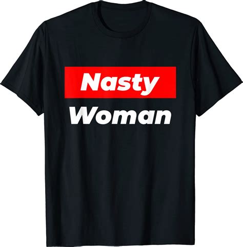 Nasty Woman T Shirt Clothing