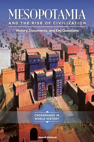 Mesopotamia And The Rise Of Civilization History Documents And Key