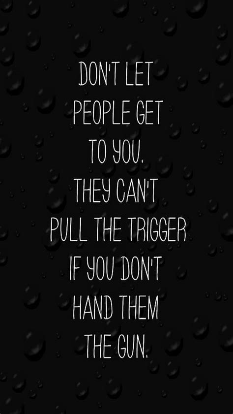 Dont Let People Get To You Quotes Quotesgram