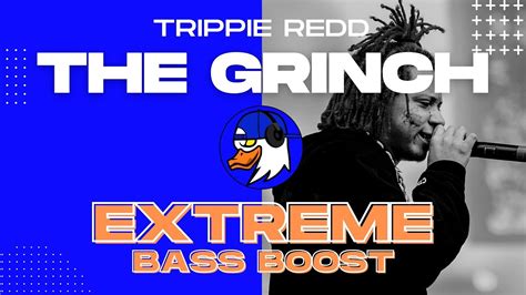 Extreme Bass Boost The Grinch Trippie Redd Youtube