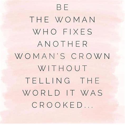 Be The Woman Who Fixes Another Womans Crown Without Tell Quotes