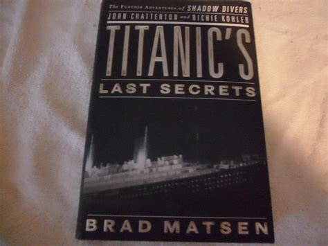 Titanics Last Secrets The Further By Matsen Brad