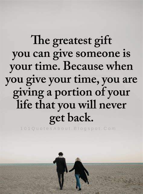 Gift Quotes The Greatest Gift You Can Give Someone Is Your Time Because When You Give Your Time