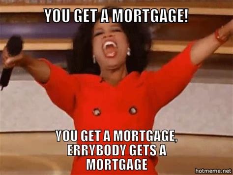 There's loads of funny videos on fb so share them around, let your clients have a laugh, it might be monday and they might really need it. Everyone gets a mortgage! | Industry Humor | Pinterest | Real estate, Mortgage humor and Real ...