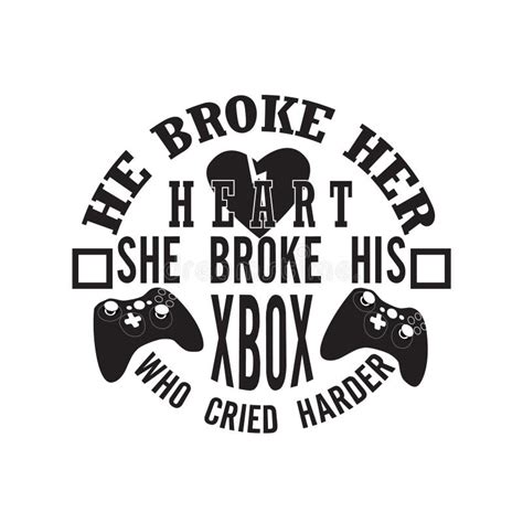 Gamer Quotes And Slogan Good For Tee He Broke Her Heart She Broke His