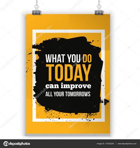 What You Do Today Can Improve All Your Tomorrows Quote Motivational Poster Template For