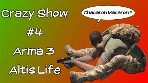 Le Crazy Show 4 Arma 3 Altis Life Youtube