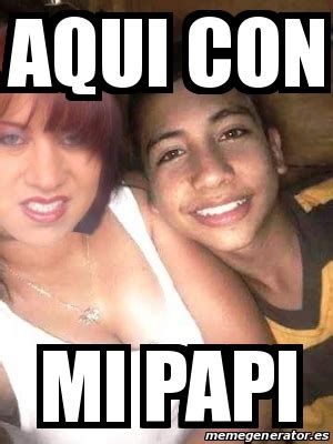 Meme Personalizado Aqui Con Mi Papi 23576031