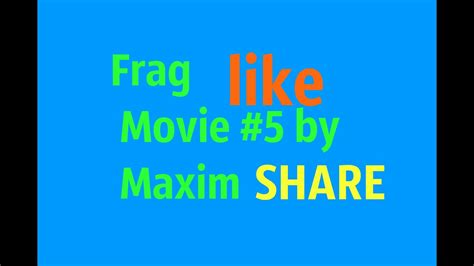 Frag Movie 5 By Maxim Youtube