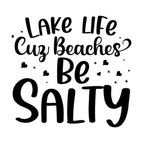 Premium Vector Lake Life Cuz Beaches Be Salty Hand Lettering Premium