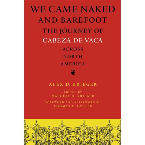 We Came Naked And Barefoot The Journey Of Cabeza De Vaca Across North