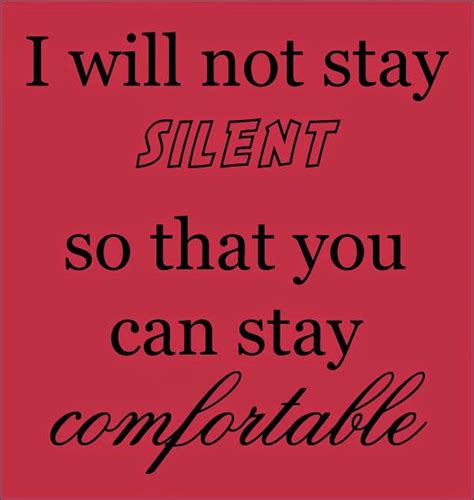 I Will Not Stay Silent So That You Can Stay Comfortable ~ God Is Heart