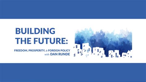 Building The Future Freedom Prosperity And Foreign Policy With Dan