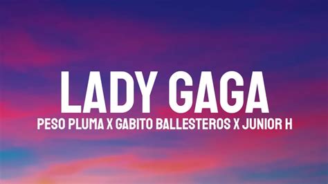 Peso Pluma Gabito Ballesteros Junior H Lady Gaga Letralyrics