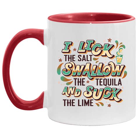 Such The Lime Mug I Lick The Salt Swallow The Tequila And Suck The Lime Accent Mug Cubebik
