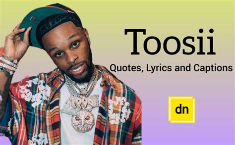 95 Best Toosii Quotes Lyrics And Captions The Daily Nairobi