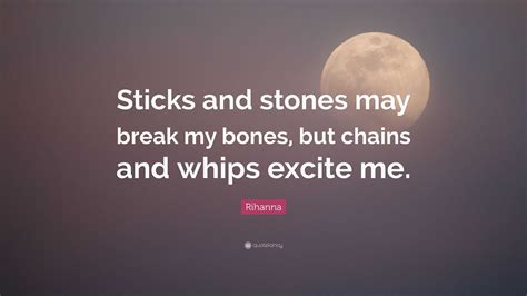 Rihanna Quote Sticks And Stones May Break My Bones But Chains And