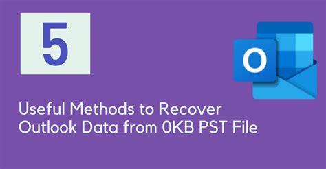 5 Useful Methods To Recover Outlook Data From 0kb Pst File