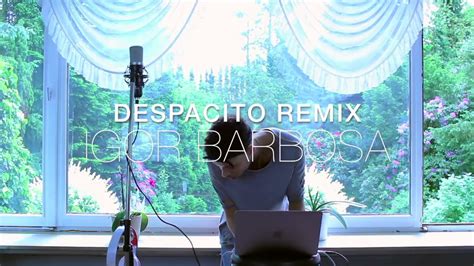 justin bieber luis fonsi daddy yankee despacito remix igor barbosa cover youtube