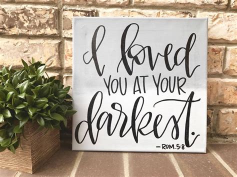 I Loved You At Your Darkest Romans 58 Custom Sign Bible Etsy