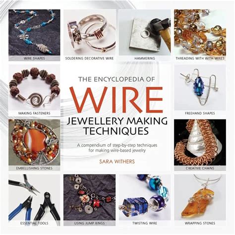 The Encyclopedia Of Wire Jewellery Techniques A Compendium Of Step By