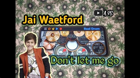 Jai Waetford Dont Let Me Go Real Drum Cover Youtube