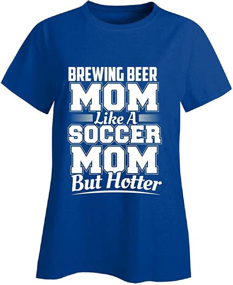 Brewing Beer Mom Like A Soccer Mom But Hotter Ladies T Shirt Ladies L