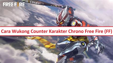 Cara Wukong Counter Karakter Chrono Free Fire (FF) | Esportsku