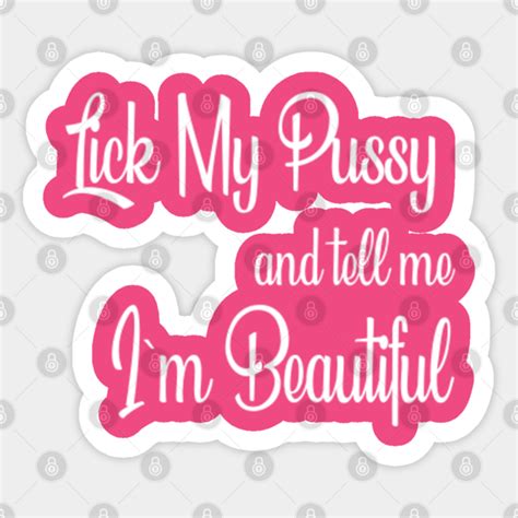 Lick My Beautiful Pussy Parody Joke Illustrations Offensive Adult Humor Sticker Teepublic