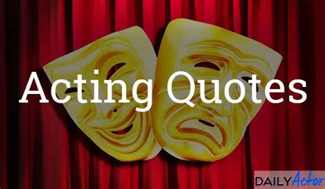 Acting Quotes Daily Actor Monologues Acting Tips Interviews Resources